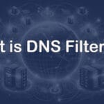 DNS Filtering – What is it and how does it protect your business?